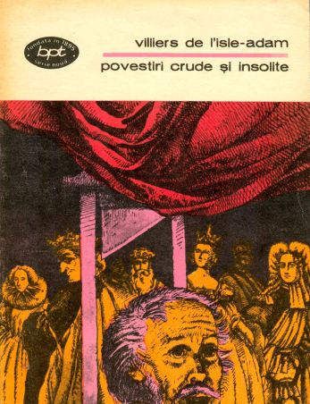 1980-Villiers de l'Isle-Adam, Auguste - Povestiri crude și insolite (Ed. Minerva, Col. BPT 1036)