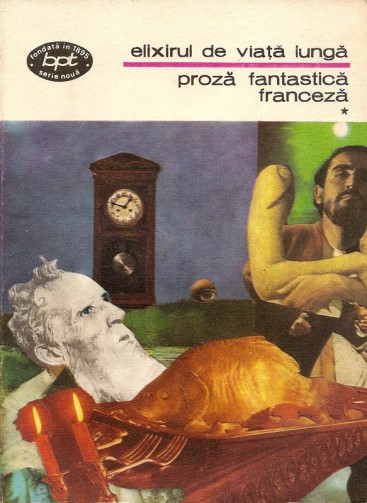 1982-Mavrodin, Irina (ed.) - Elixirul de viata lunga (Proza fantastica franceza, Vol. 1) (Ed. Minerva, Col. BPT, nr.  1109)