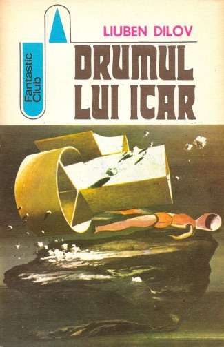 1983-Dilov, Liuben - Drumul lui Icar (Ed. Albatros, Col. Fantastic Club)